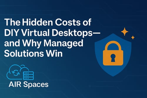 The Hidden Costs of DIY Virtual Desktops and Why Managed Solutions Win