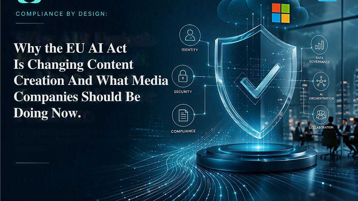 Why the EU AI Act Is Changing Content Creation and What Media Companies Should Be Doing Now
